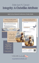 Load image into Gallery viewer, Integrity: A Christlike Attribute - Elder Jack N. Gerard - April 2024