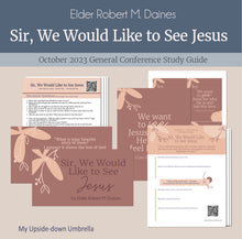 Load image into Gallery viewer, Sir, We Would Like to See Jesus by Elder Robert M. Daine - October 2023 General Conference