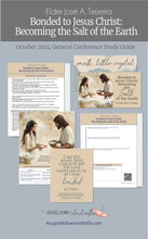 Load image into Gallery viewer, October 2024 Lesson outline for general conference , study guide for Bonded to Jesus Christ: Becoming the Salt of the Earth- Elder José A. Teixeira October 2024 General Conference Relief Society Lesson Plan and Lesson outline for RS teachers, Elders Quorum, Lesson Handouts, Homework, workbooks
