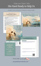 Load image into Gallery viewer, general
Conference study guide and Relief Society lesson helps for "His Hand Ready to Help Us" by Elder Juan Pablo Villar - October 2024 General Conference -
RS lesson outline, lesson plan, handouts, lesson slides and