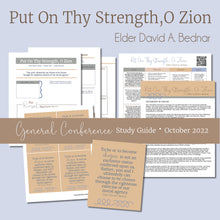 Load image into Gallery viewer, "Put On Thy Strength O Zion" by Elder David A. Bednar - October 2022 general conference study guide RS lesson helps