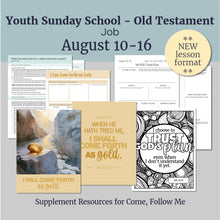 Load image into Gallery viewer,  Help your teens see the gospel as more than just lessons—it’s their guide to joy, purpose, and action.
This Youth lesson outline is a complement to Come, Follow Me and is ready to go for teaching the lesson: 
August 10–16
“Yet Will I Trust in Him”
Job 1–3; 12–14; 19; 21–24; 38–40; 42
Job
Focusing on Job, trusting in God in hard times, and how Jesus Christ is our Redeemer, this complete Sunday School lesson kit will complememtn your teaching at home or in Sunday 
