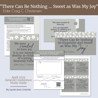 There Can Be Nothing So Exquisite and Sweet as Was My Joy - Elder Craig C. Christensen -  SPril 2023 General Conference study guide