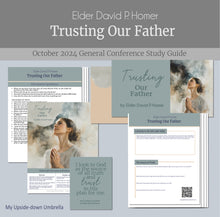 Load image into Gallery viewer, Conference study guide and Relief Society lesson helps for &quot;Trusting Our Father&quot; by Elder David P. Homer  October 2024General Conference , RS lesson outline, Helps for Elders QUorum teachers,
