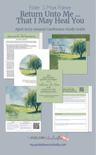 Load image into Gallery viewer, Elder S. Mark Palmer - Return unto Me... That I May Heal You - April 2025
