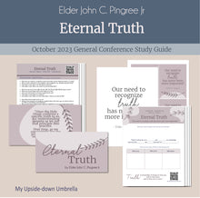 Load image into Gallery viewer, &quot;Eternal Truth&quot; by Eler John C. Pingree Jr- Relief Society Lesson Helps and Study Guide, October 2023 General Conference, RS Handouts Relief Society lesson helps
