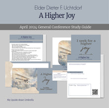 Load image into Gallery viewer, A Higher Joy - Elder Dieter F Uchtdorf April 2024 General Conference Study guide and RS lesson helps 
