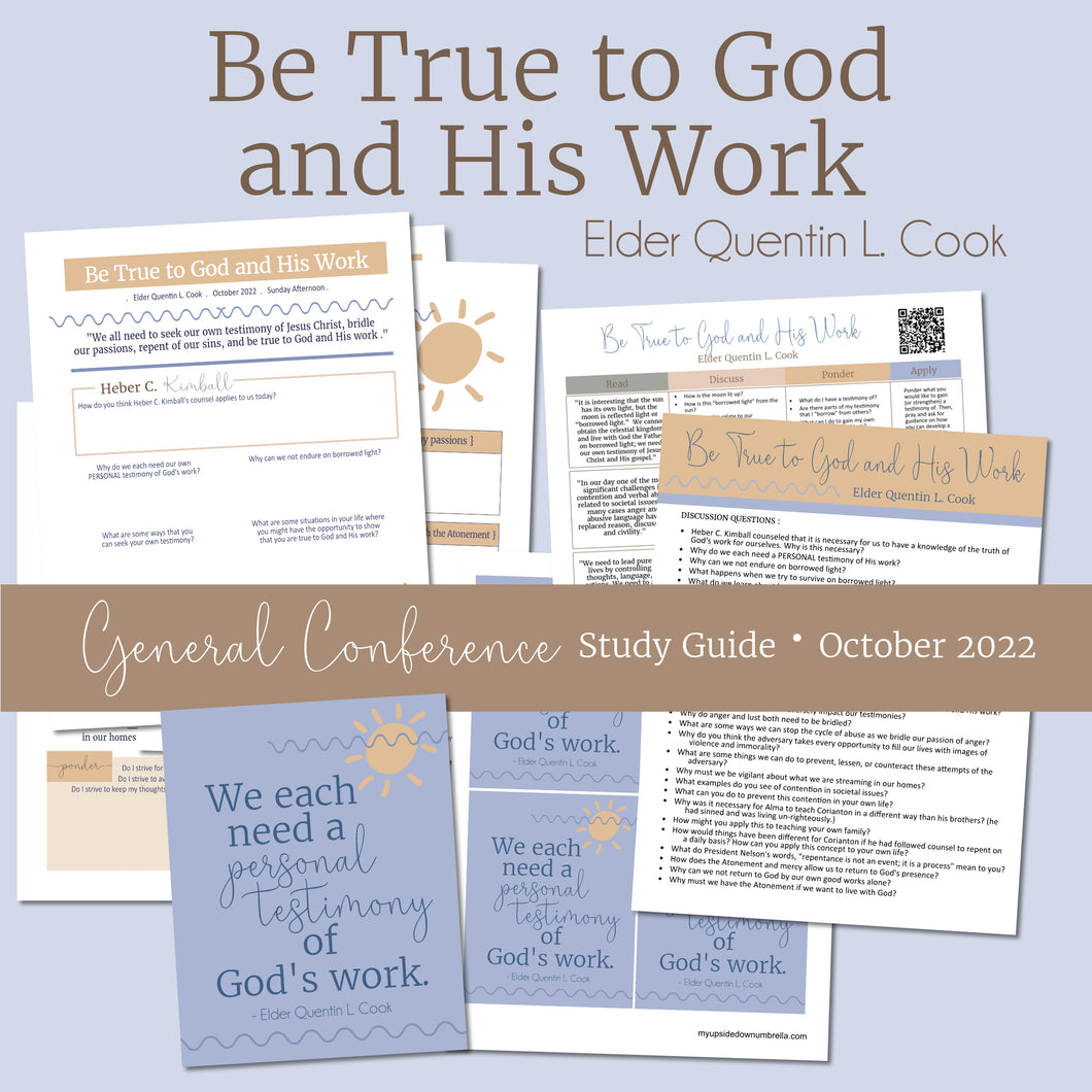 Be True to God and His Work - Elder Quentin L. Cook  - October 2022 General Conference Study Guide and RS lesson helps 