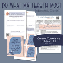 Load image into Gallery viewer, Do What Mattereth Most&quot; - Rebecca L. Craven April 2022 General Conference Study Guide and Relief Society Lesson Helps

